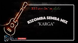 KIZOMBA e SEMBA MIX  KARGA [upl. by Ellecrad]