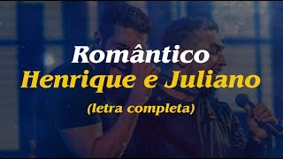 Henrique e Juliano  Romântico Letra Completa [upl. by Yasmeen]