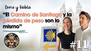 Aprendizajes del Camino de Santiago para tu proceso de pérdida de peso  Come y Habla 11 [upl. by Sheehan16]