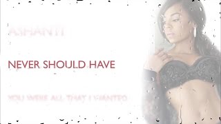 Ashanti  Never Should Have Lyric Video [upl. by Krystyna]