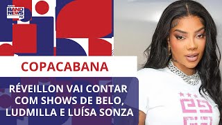 Copacabana Réveillon vai contar com shows de Belo Ludmilla e Luísa Sonza [upl. by Fortune]