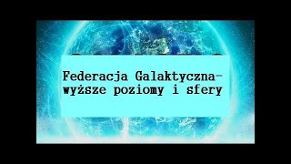 Federacja Galaktyczna  wyższe poziomy i wyższe sfery [upl. by Nwahsor]