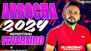 🔥🔥ARROCHA 2024🟣ALLANZINHO REPERTÓRIO FEVEREIRO🟣🔥AS MELHORES [upl. by Eldrid74]