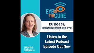 Eye on the Cure Podcast  Episode 50 Rachel Huckfeldt MD PhD [upl. by Zaremski]