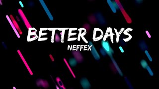 NEFFEX  Better Days Lyrics [upl. by Attenov]