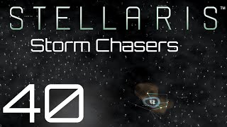 Stellaris  Storm Chasers  Episode 40 [upl. by Asir283]