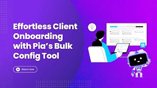 Revolutionize Client Onboarding with Pia’s Bulk Configuration Tool [upl. by Nilak]