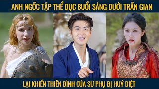 Anh ngốc chỉ tập thể dục buổi sáng lại khiến thiên đình bị huỷ diệt [upl. by Egidio]