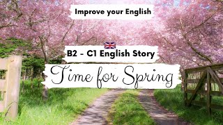 ADVANCED ENGLISH STORY 🌸Time for Spring🌱 B2  C1  Level 6  7  British English Listening Practice [upl. by Alsi]