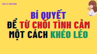 Bí quyết để Từ chối tình cảm một cách khéo léo tamlydanong [upl. by Nicolea872]