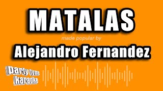 Alejandro Fernandez  Matalas Versión Karaoke [upl. by Arita]