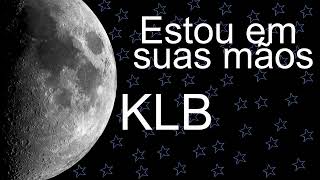 KLB  Estou em suas Mãos  Letra [upl. by Eignav759]