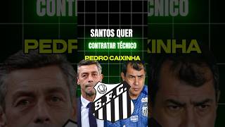 SANTOS QUER CONTRATAR PEDRO CAIXINHA santos pedrocaixinha futebol [upl. by Nwahsyar]