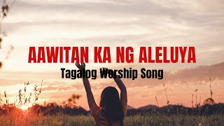 Aawitan Ka Ng Aleluya  Tagalog Worship Song [upl. by Pieter]