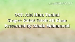 Aisi Hain Tanhai OST  Rahat Fateh Ali khan  Lyrics [upl. by Araldo]