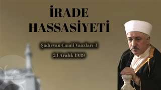 İrade Hassasiyeti  Şadırvan Camii Vaazı 1  M Fethullah Gülen  4K [upl. by Sylvie]