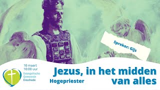 Dienst EGEnschede 10 maart 2024 Jezus in het midden van alles  Hogepriester [upl. by Stedman51]