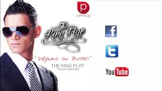 THE KING FLYP DÉJAME UN BESO QUE DURE HASTA EL LUNES VERSIÓN BACHATA 2013 [upl. by Ahola720]