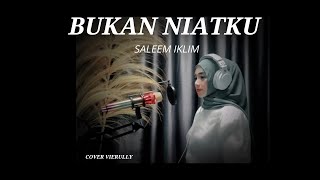 SALEEM IKLIM  BUKAN NIATKU  Cover Vierully [upl. by Eimrots81]