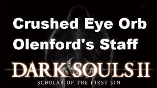 Dark Souls 2  Crushed Eye Orb  Olenfords Staff [upl. by Sibyl]