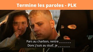 TERMINE LES PAROLES RAP FR  SPÉCIAL PLK [upl. by Laurita]