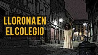 LLORONA EN EL COLEGIO HISTORIAS DE TERROR [upl. by Anikat]