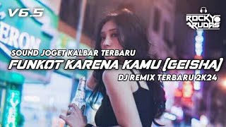 DJ FUNKOT TERBARU  KARENA KAMU GEISHA  REMIX ROCKY RUDAS [upl. by Saduj]