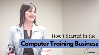 How I started in the Computer Training Business [upl. by Ellora609]