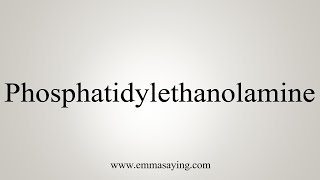 How To Say Phosphatidylethanolamine [upl. by Richarda658]