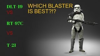 WHICH IS THE BEST BLASTER DLT19 VS RT97C VS T21 STAR WARS BATTLEFRONT 1 [upl. by Neelyk]