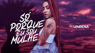 LOURENA  SÓ PORQUE EU SOU MULHER VIDEOCLIPE [upl. by Leslee717]