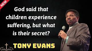 God said that children experience suffering but what is their secret  Tony Evans 2024 [upl. by Elagibba]