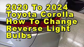 2020 To 2024 Toyota Corolla How To Change Reverse Light Bulbs With Part Number [upl. by Kcirderfla]