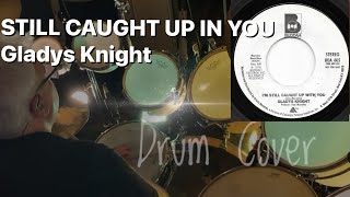 Still Caught Up In You  Gladys Knight Drum Cover [upl. by Dobson]