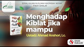 MENGHADAP KIBLAT JIKA MAMPU  Ustadz Ahmad Anshori Lc حفظه الله [upl. by Nolham528]