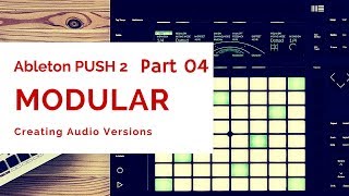 4 Ableton PUSH 2 x MODULAR Creating Audio Versions [upl. by Anaihs]