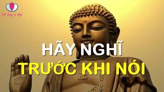 HÃY NGHĨ TRƯỚC KHI NÓI  LỜI HAY Ý ĐẸP CỦA PHẬT [upl. by Nylaroc]