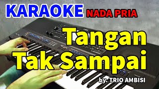 TANGAN TAK SAMPAI  Karaoke Nada Pria [upl. by Ameehs]