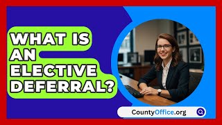 What Is An Elective Deferral  CountyOfficeorg [upl. by Seidule]