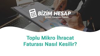 Bizim Hesap İle Toplu Mikro İhracat Faturası Nasıl Kesilir [upl. by Hurlee]