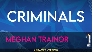 Criminals  Meghan Trainor KARAOKE [upl. by Gratia]