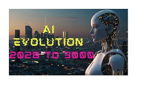 The Evolution of AI From 2028 to 3000 [upl. by Latona]