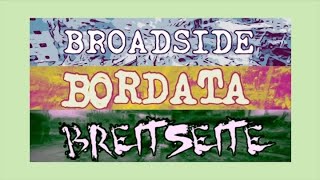 BROADSIDE  BORDATA  BREITSEITE [upl. by Nations]