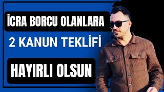 İCRA BORCU OLANLARA 2 KANUN TEKLİFİ HAYIRLI OLSUN [upl. by Adias]