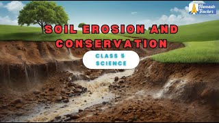 Class 5 ScienceUnderstanding Soil Erosion amp Conservation  CausesEffects and Prevention Explained [upl. by Emilia]