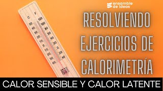 CALORIMETRÍA Calor Sensible y Calor Latente Método 100 efectivo [upl. by Nire]