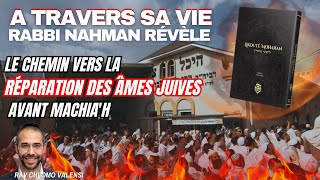 A travers sa vie Rabbi Nahman Révèle  Le Chemin Vers la Réparation des Âmes Juives Avant Machiah [upl. by Chryste]