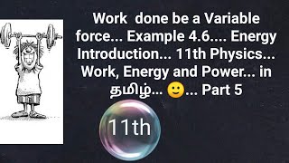 Work done by a variable force example 46 Energy 11th physics Work Energy Power in tamil [upl. by Llirred454]