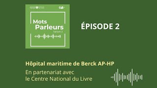 Mots parleurs  saison 2 épisode 2  Hôpital maritime de Berck APHP [upl. by Ainud]