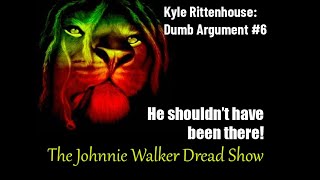 Kyle Rittenhouse Dumb Argument 6  He Shouldnt Have Been There [upl. by Nahsin980]